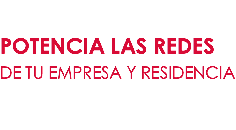 &nbsp;POTENCIA LAS REDES DE TU EMPRESA Y RESIDENCIA
